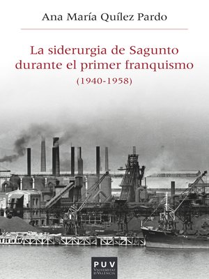 cover image of La siderurgia de Sagunto durante el primer Franquismo (1940-1958)